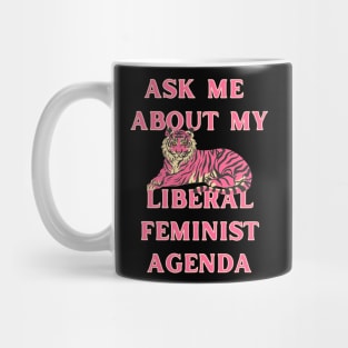 Ask Me About My Liberal Feminist Agenda Tiger Mug